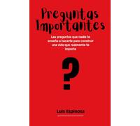 Preguntas importantes: Las preguntas que nadie te enseña a hacerte para construir una vida que realmente te importe