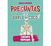 Preguntas para darle al coco. Cuerpo humano (LAROUSSE - Libros Ilustrados/ Prácticos - Ocio y naturaleza - Ocio)