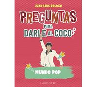 Preguntas para darle al coco. Mundo pop (LAROUSSE - Libros Ilustrados/ Prácticos - Ocio y naturaleza - Ocio)