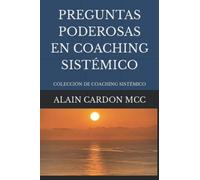 PREGUNTAS PODEROSAS EN COACHING SISTÉMICO: COLECCIÓN DE COACHING SISTÉMICO