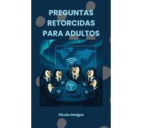 Preguntas Retorcidas para Adultos: 200 Dilemas Imposibles, Hipótesis Descabelladas y Preguntas que Te Explotarán la Cabeza