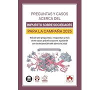 Preguntas y casos acerca del Impuesto sobre sociedades para la Campaña 2025: Más de 180 preguntas y respuestas y más de 40 casos prácticos que te ... declaración del ejercicio 2025 (monografico)