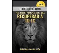 Preguntas y Respuestas para Recuperar a tu Ex: Diálogos con un León (Cómo Recuperar a tu EX)