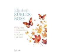 Preguntas y respuestas sobre la muerte y el morir (Biblioteca Elisabeth Kübler-Ross)
