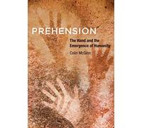 Prehension: The Hand and the Emergence of Humanity