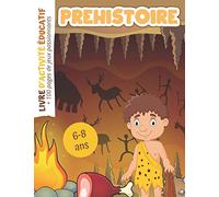 Préhistoire Livre d'activité Educatif: + 100 pages de jeux passionnants pour enfants de 6 à 8 ans - Coloriages Mots mêlés Labyrinthes Mathématiques Relie les images