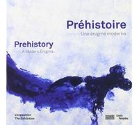 Préhistoire, une énigme moderne: UNE INVENTION MODERNE