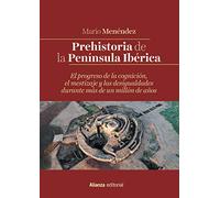 Prehistoria de la Península Ibérica: El progreso de la cognición, el mestizaje y las desigualdades durante más de un millón de años (El libro universitario - Manuales)