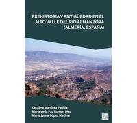 Prehistoria Y Antiguedad En El Alto Valle del Rio Almanzora (Almeria, Espana)