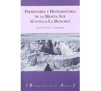 Prehistoria y protohistoria en la Meseta Sur : Castilla-La Mancha