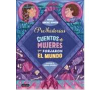 Prehistorias. Cuentos De Mujeres Que Forjaron El Mundo