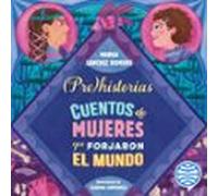 Prehistorias. Cuentos De Mujeres Que Forjaron El Mundo (audiolibro)