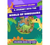 prehistoric colors - A Journey into the World of Dinosaurs: coloring book for children