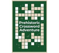 Prehistoric Crossword Adventure: 60 Fun Crossword Puzzles Inspired by Dinosaurs, Fossils, and Ancient Worlds