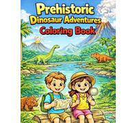 Prehistoric Dinosaur Adventures Coloring Book: Explore Friendly Dinosaurs Through Fun, Calm Coloring Pages