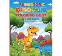 Prehistoric Dinosaur Coloring Book For Kids | Fun, Cute and Educational Dino Pages: 50 Cute and Realistic Dinosaur Coloring Pages | Fun Prehistoric Activity Book for Boys and Girls Ages 4-12