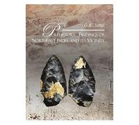 Prehistoric Findings of Northeast India and its Vicinity