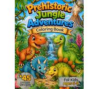 Prehistoric Jungle Adventures Coloring Book: Cute Baby Dinosaurs and Beautiful Nature Coloring Book for Kids Ages 5-8, 40+ Fun Coloring Pages (8.5 x 11 Inches)