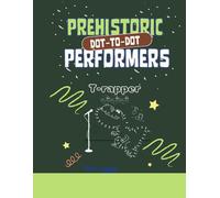 Prehistoric Performers: A Fun Dinosaur Dot-to-Dot Activity Book for Kids: Connect the Dots & Color a Jurassic Show!