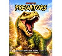 Prehistoric Predators Coloring Book For Teens & Adults With Dinosaur Facts: Fierce T-Rex, Raptors, Roaring Scenes & Action-Packed Pages (Teens & Adult Adventure Coloring Series)