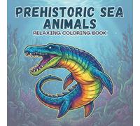 Prehistoric Sea Animals Coloring Book: 50 Realistic and Fun Prehistoric Sea Creatures to Color
