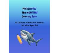 Prehistoric Sea Monsters Coloring Book: 40 Unique Prehistoric Scenes for Kids Ages 6-8, Deep Ocean Dinosaur Coloring Pages with Blank Outlined Names for Children