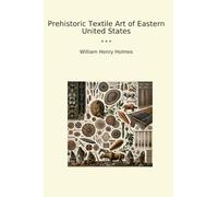 Prehistoric Textile Art of Eastern United States (Classic Books)