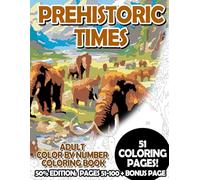 Prehistoric Times - 50% Edition: Pages 51-100: Adult Color by Number Coloring Book for Relaxing and Mindfulness (Premium 50% Adult Color by Number Coloring Books)