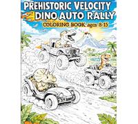 Prehistoric Velocity: Dino Auto Rally Coloring Book (Ages 8-15): Dinosaur Racing, Cars & Off-Road Adventure Coloring Pages - 45 Action-Packed Coloring Images