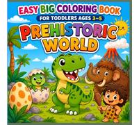 Prehistoric World Easy Big Coloring Book for Toddlers Ages 3-5: Prehistoric Plants, Cute Dinosaurs, Ancient Animals, Mazes and Counting Activities for Preschoolers