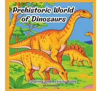 Prehistoric World of Dinosaurs: Coloring and Activity Book
