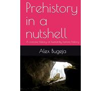 Prehistory in a nutshell: A concise history of humanity before history