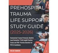 PREHOSPITAL TRAUMA LIFE SUPPORT STUDY GUIDE (2025-2026): Summarized Trauma Protocols, Realistic Case Scenarios, 7 Full-Length Practice Exams and 700+ Practice Question for NAEMT PHTLS Candidates