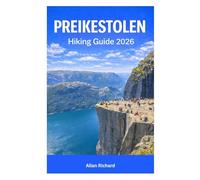 PREIKESTOLEN HIKING GUIDE 2026: A Step-by-Step Hiking Companion with Trail Breakdown, Weather & Safety Planning, Photography Tips, and First-Timer ... Iconic Pulpit Rock (UPDATED TRAVEL COMPANION)