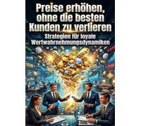 Preise erhöhen, ohne die besten Kunden zu verlieren: Strategien für loyale Wertwahrnehmungsdynamiken
