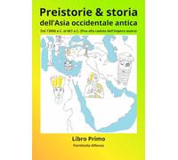 Preistoria & storia dell'Asia occidentale antica: Dal 13000 a.C. al 601 a.C. (fino alla caduta dell'impero assiro)