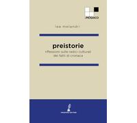 Preistorie: Riflessioni sulle radici culturali dei fatti di cronaca (ilMosaico)