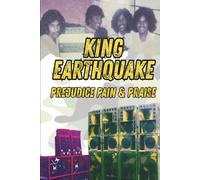 Prejudice, Pain and Praise: The King Earthquake Sound System Story
