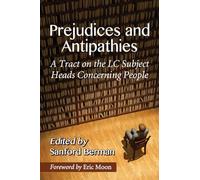 Prejudices and Antipathies: A Tract on the LC Subject Heads Concerning People
