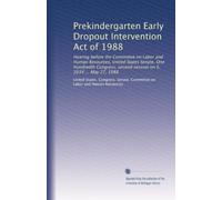Prekindergarten Early Dropout Intervention Act of 1988: Hearing before the Committee on Labor and Human Resources, United States Senate, One Hundredth ... second session on S. 2034 ... May 27, 1988