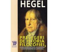 Prelegeri de istoria filozofiei Vol.3 - Georg Wilhelm Friedrich Hegel
