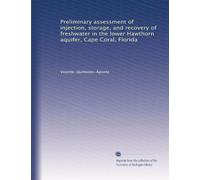 Preliminary assessment of injection, storage, and recovery of freshwater in the lower Hawthorn aquifer, Cape Coral, Florida