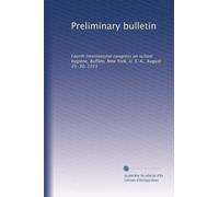 Preliminary bulletin: Fourth International congress on school hygiene, Buffalo, New York, U. S. A., August 25-30, 1913