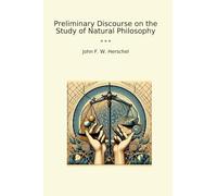 Preliminary Discourse on the Study of Natural Philosophy (Classic Books)