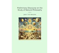 Preliminary Discourse on the Study of Natural Philosophy (Classic Books)
