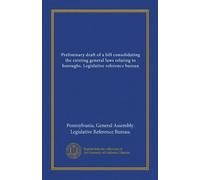Preliminary draft of a bill consolidating the existing general laws relating to boroughs. Legislative reference bureau