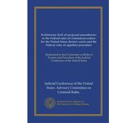 Preliminary draft of proposed amendments to the Federal rules of criminal procedure for the United States district courts and the Federal rules of ... the Judicial Conference of the United States