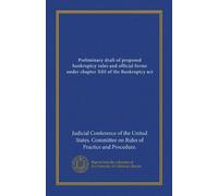 Preliminary draft of proposed bankruptcy rules and official forms under chapter XIII of the Bankruptcy act (Vol-1)