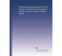 Preliminary evaluation of bit impact ignitions of methane using a drum-type cutting head