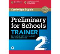 Preliminary for Schools Trainer 2 Six Practice Tests with Answers and Teacher's Notes with Audio: Vol. 2